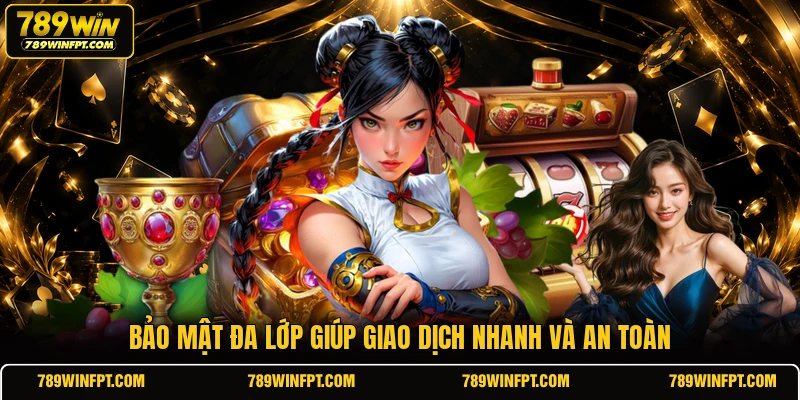 Bảo mật đa lớp giúp giao dịch nhanh và an toàn