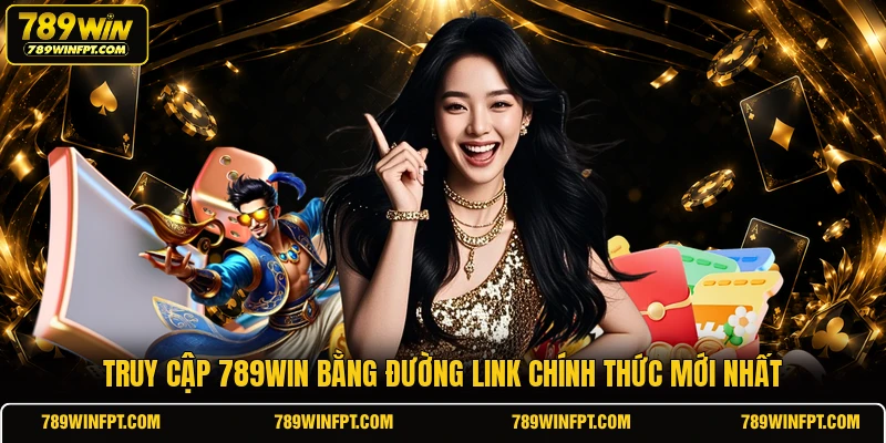 Truy cập 789WIN bằng đường link chính thức mới nhất